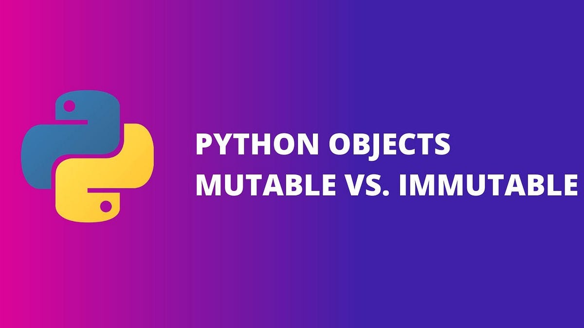 Python Objects: Mutable vs. Immutable | by Dakota Vikdal | Medium