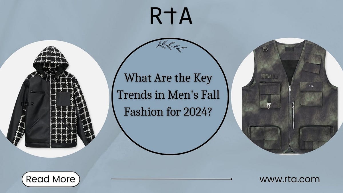 What Are the Key Trends in Men’s Fall Fashion for 2024? by RTA Oct