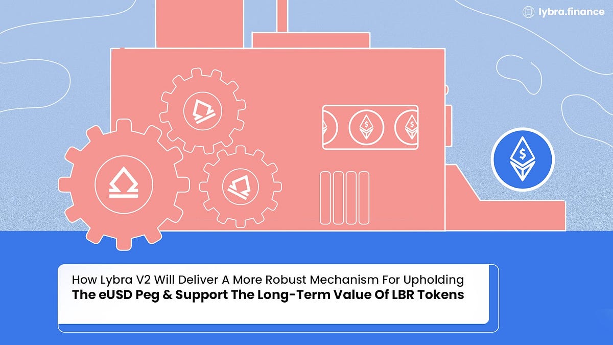 How Lybra V2 Will Deliver A More Robust Mechanism For Upholding The eUSD  Peg & Support The Long-Term Value Of LBR Tokens | by Lybra Finance | Medium