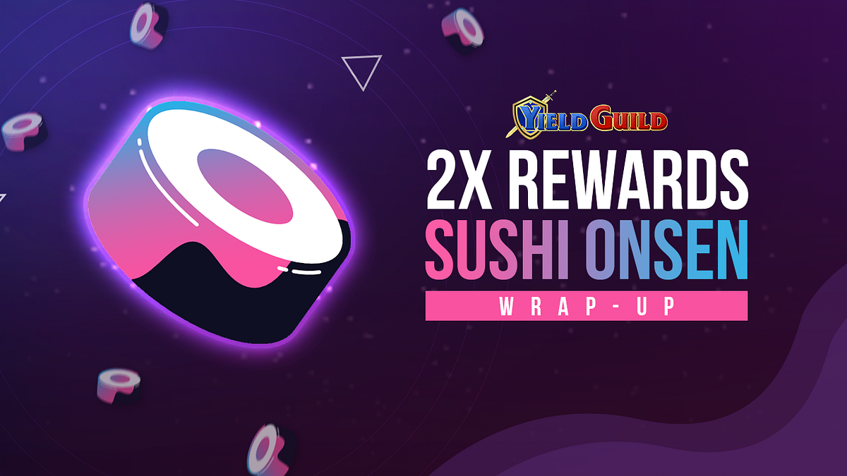 YGG 2x Rewards Sushi Onsen Wrap-Up | by Yield Guild Games | Yield Guild  Games | Medium