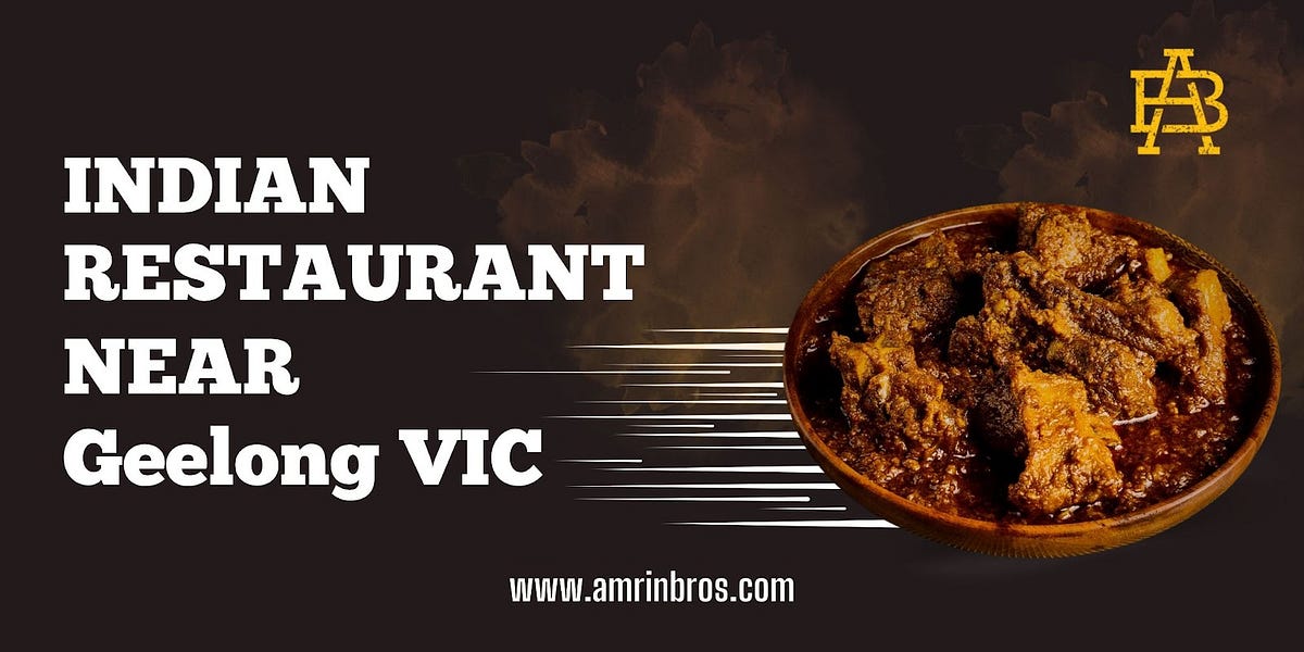 Top 10 MustTry Dishes at Indian Restaurants Near Geelong VIC by Amrinbros Aug, 2024 Medium