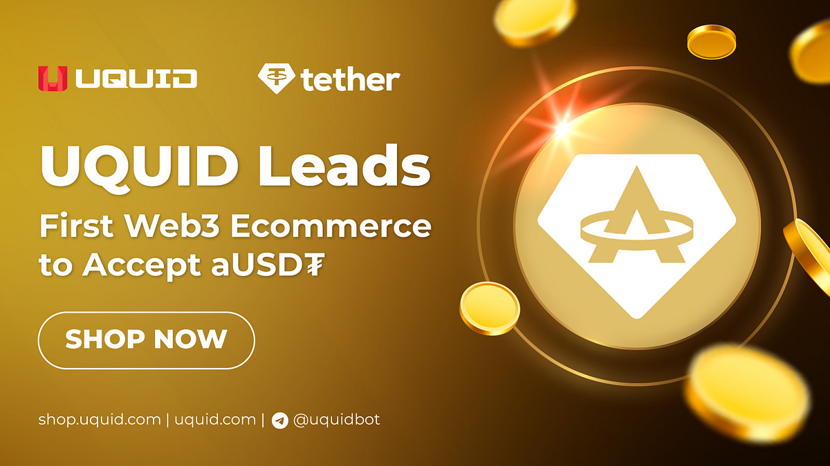 UQUID Now Becomes the First Leading Web3 E-commerce Platform to Accept  aUSD₮ by Tether | by Uquid | Medium