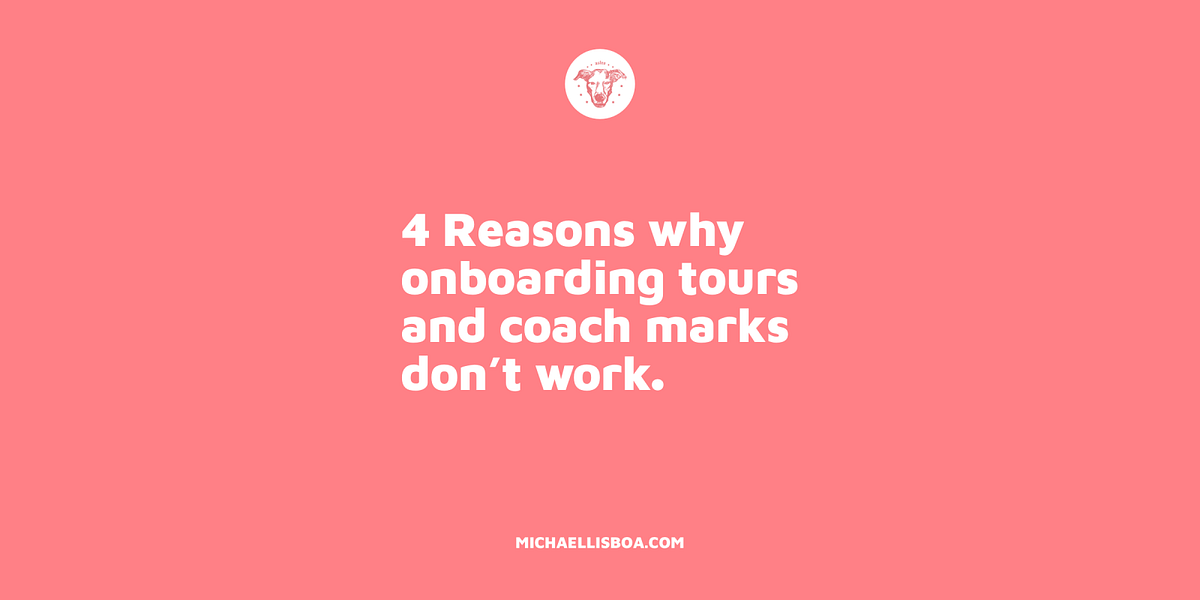 4 reasons why onboarding tours and coach marks don’t work by Michael