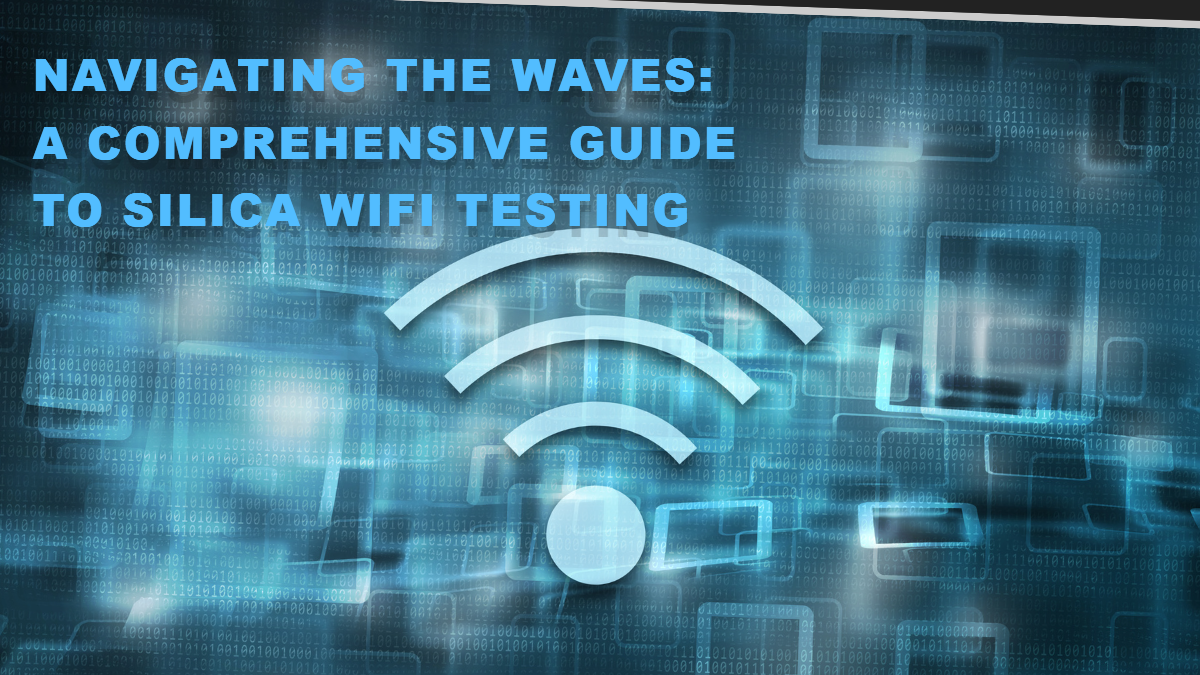 Navigating the Waves: A Comprehensive Guide to Silica WiFi Testing  by 