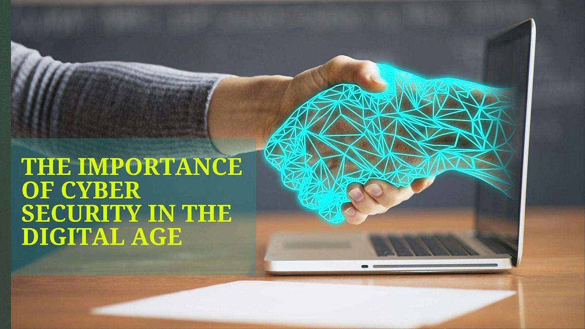 The Importance of Cyber Security in the Digital Age: Keeping Your ...