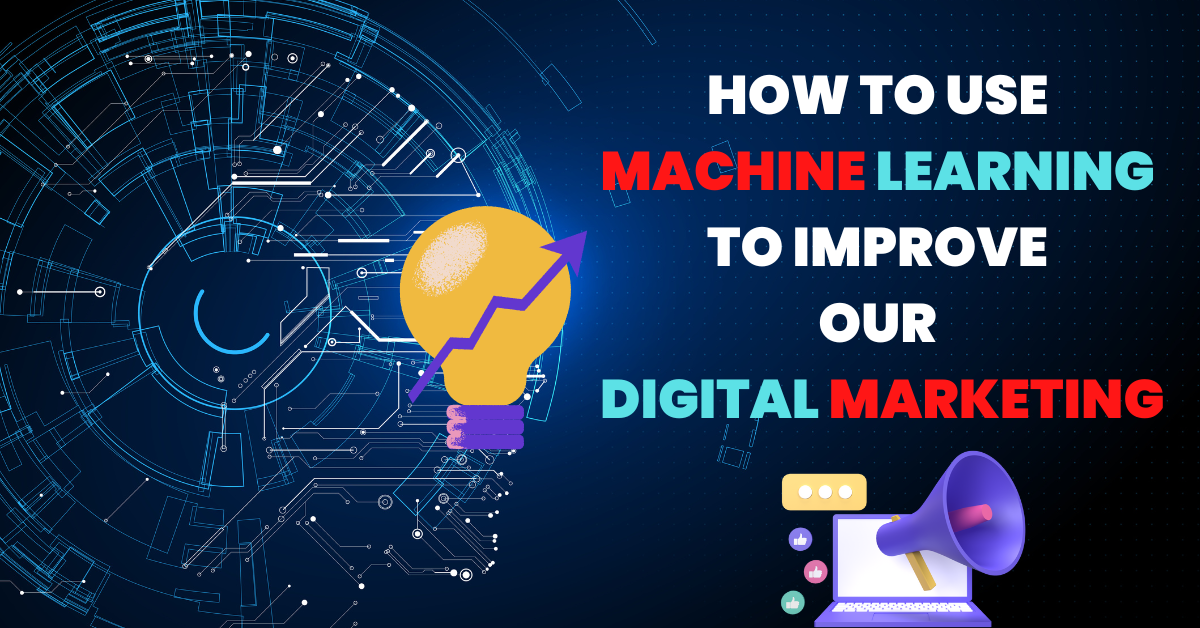 HOW TO USE MACHINE LEARNING TO IMPROVE OUR DIGITAL MARKETING | by jay ...