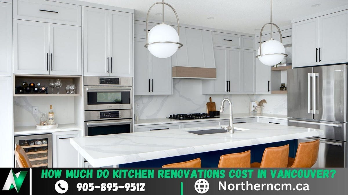 How Much Do Kitchen Renovations Cost in Vancouver? by Northern Construction Management Dec