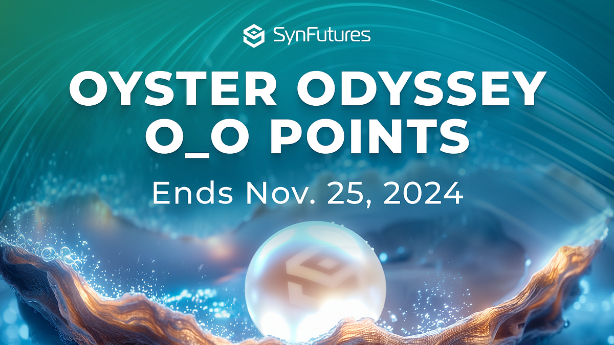 Oyster Odyssey O_O Points Program Ends on Nov. 25, 2024 | by SynFutures |  SynFutures | Medium