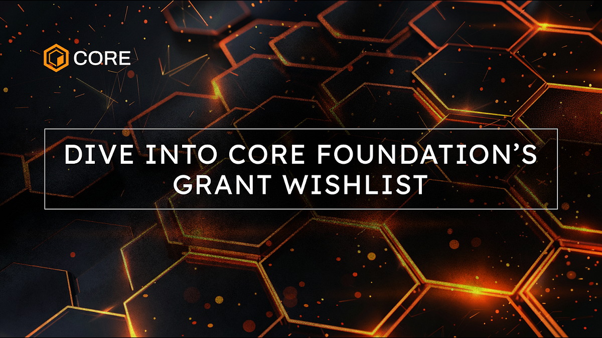 Dive into Core Foundation’s Grant Wishlist | by Core DAO | Medium