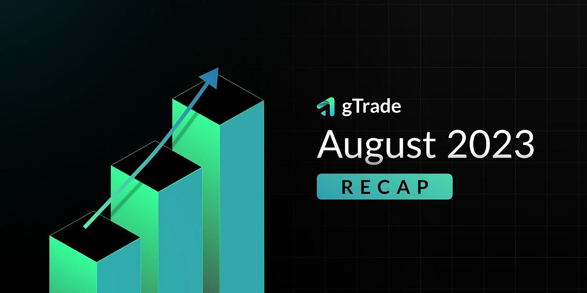 gTrade August 2023 Recap. Bear Market Building: Step-by-Step… | by ...
