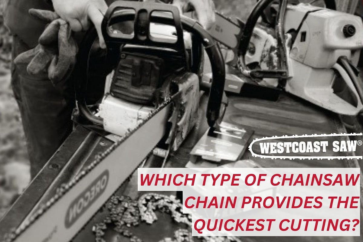 WHICH TYPE OF CHAINSAW CHAIN PROVIDES THE QUICKEST CUTTING? by