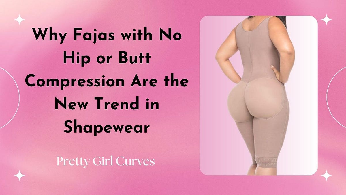 Why Fajas with No Hip or Butt Compression Are the New Trend in Shapewear, by Pretty Girl Curves