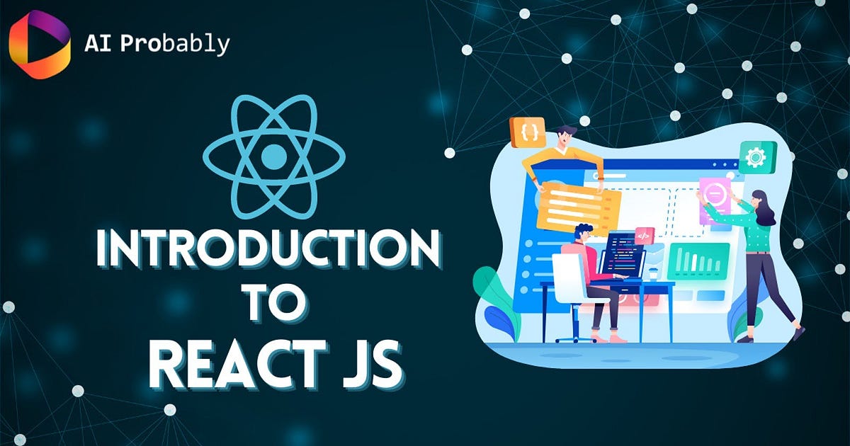 Introduction to React. A brief intro to what ReactJS has done… | by AI ...