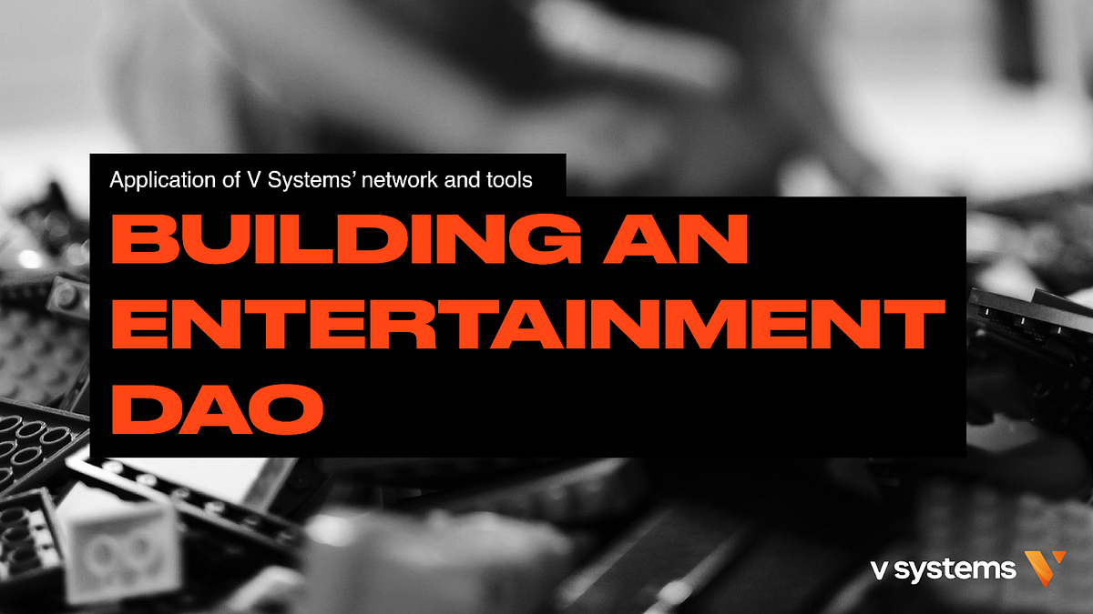 Web3 DAO for Entertainment. V System’s Case Study | by V Systems | V ...
