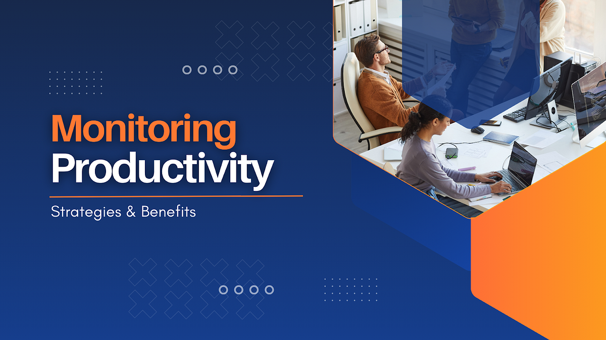 Monitoring Productivity: Strategies and Benefits | by ...