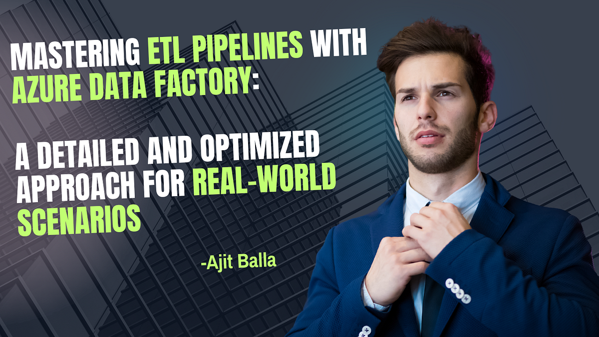 Mastering ETL Pipelines with Azure Data Factory: A Detailed and ...