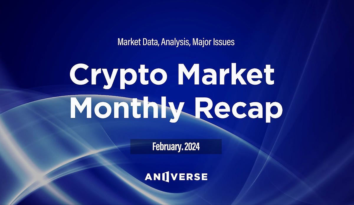 Cryptocurrency Market: Monthly Recap_February 2024 | by ANIVERSE | ANIVERSE  | Medium
