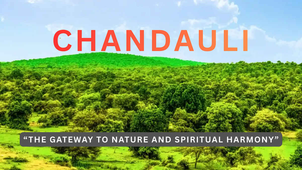 Chandauli, Uttar Pradesh — “The Gateway to Nature and Spiritual  Harmony”(361/788) | by Anujvijlani | Medium