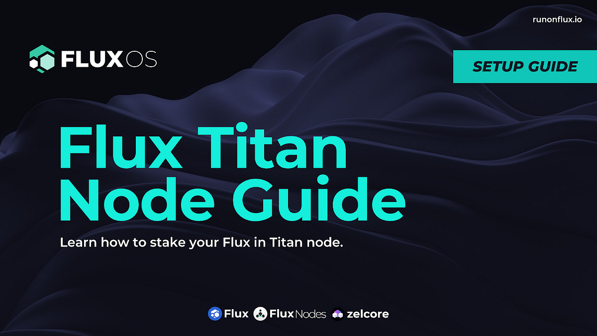 Flux Titan Nodes Guide — Useful Staking. | by Flux Official | Medium