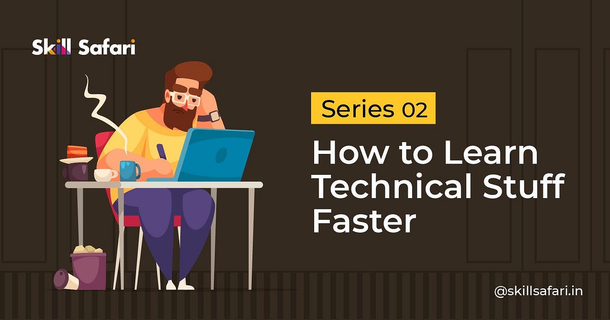 How to learn Technical Stuff Faster Part 2 | by R R | Medium