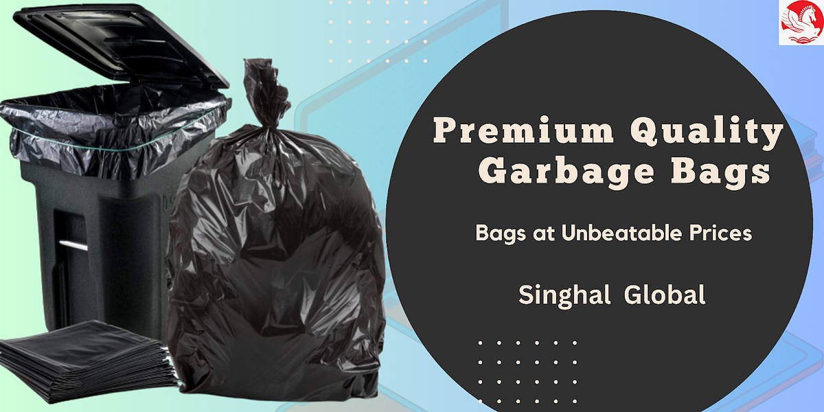 Garbage Bags- The Excellent Way To Keep Your Home and Office Clean -  Singhal Industries - Manufacturer Exporter of Flexible Packaging Products