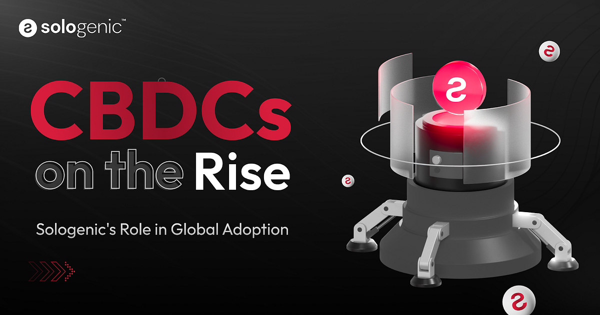 CBDCs on the Rise: Sologenic’s Role in Global Adoption