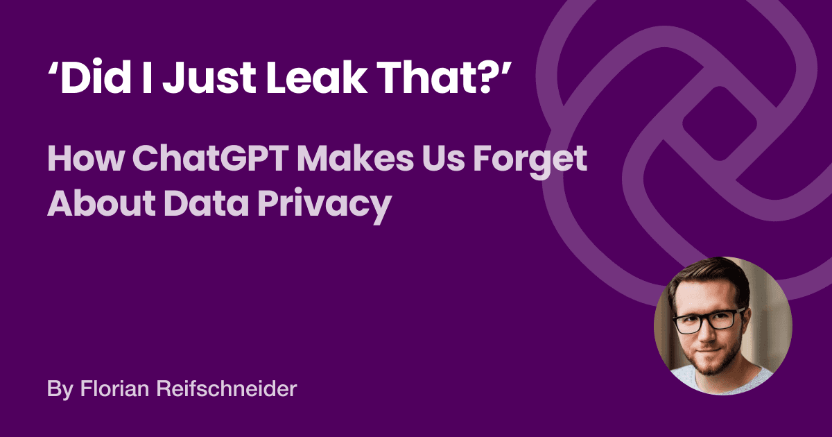 ‘Did I Just Leak That?’ — How ChatGPT Makes Us About Data