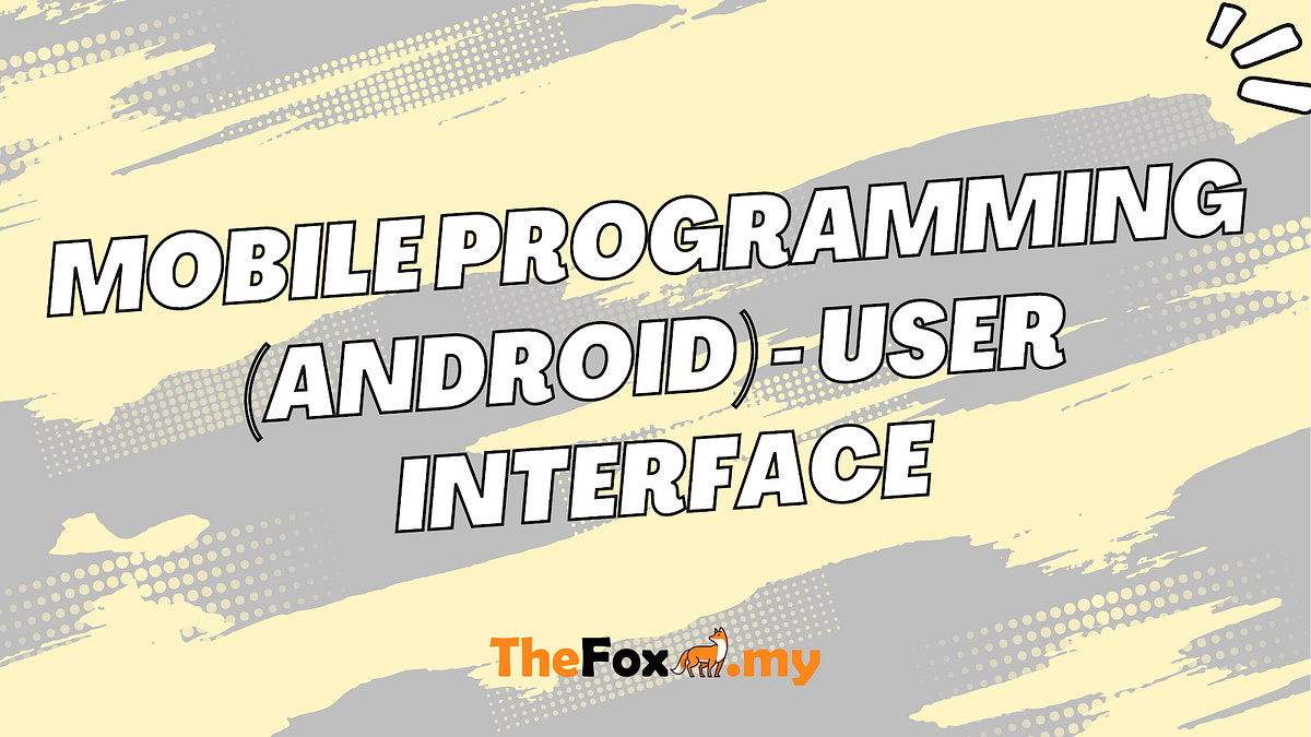 Mobile Programming (Android) — User Interface | by Shawal | Medium