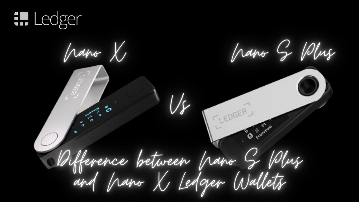 Difference between Nano S Plus and Nano X Ledger Wallets by Feniasifledp Mar, 2024 Medium