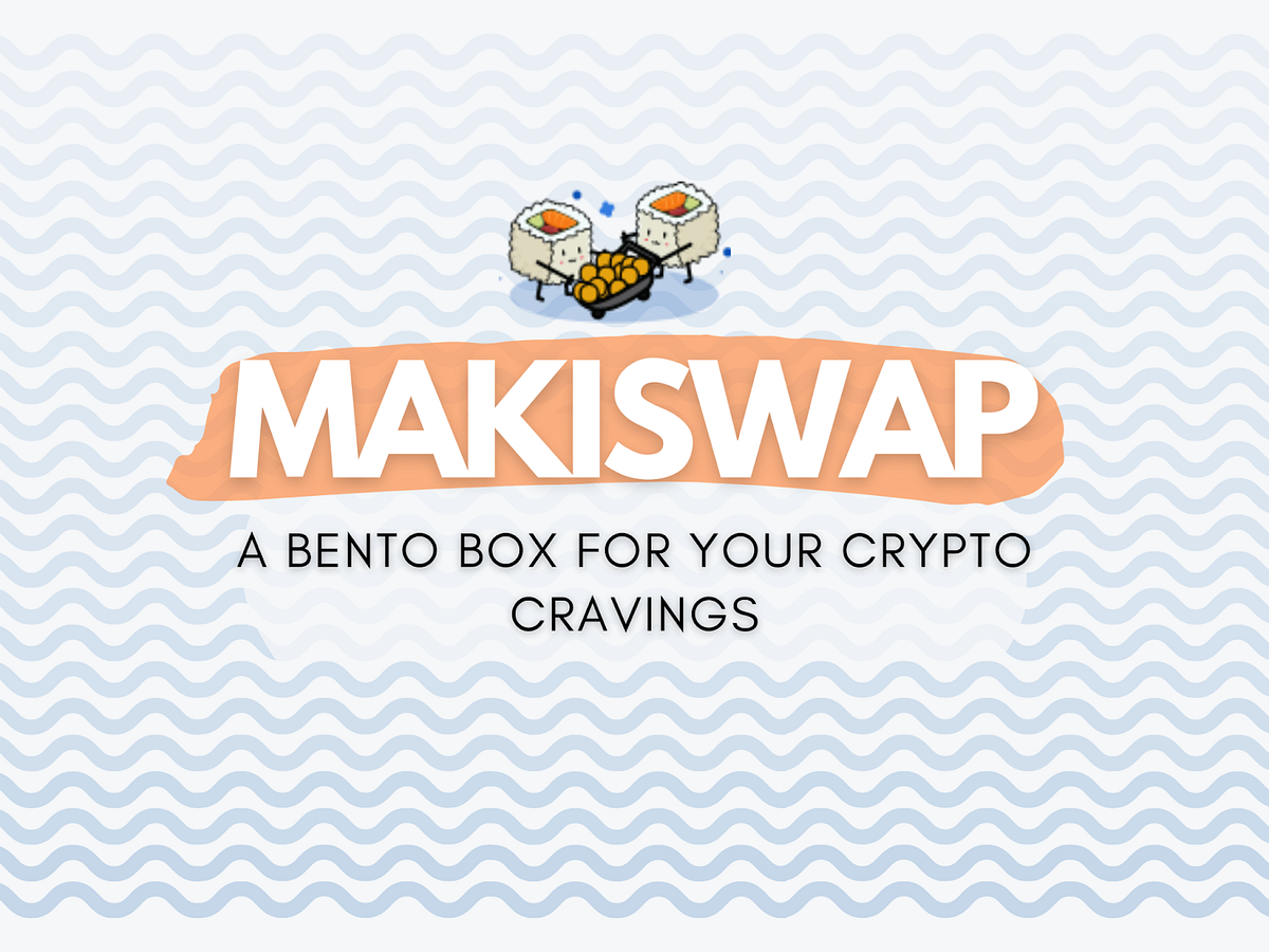 Makiswap: A Bento Box for your Crypto Cravings | by Dric | ExNetwork |  Medium