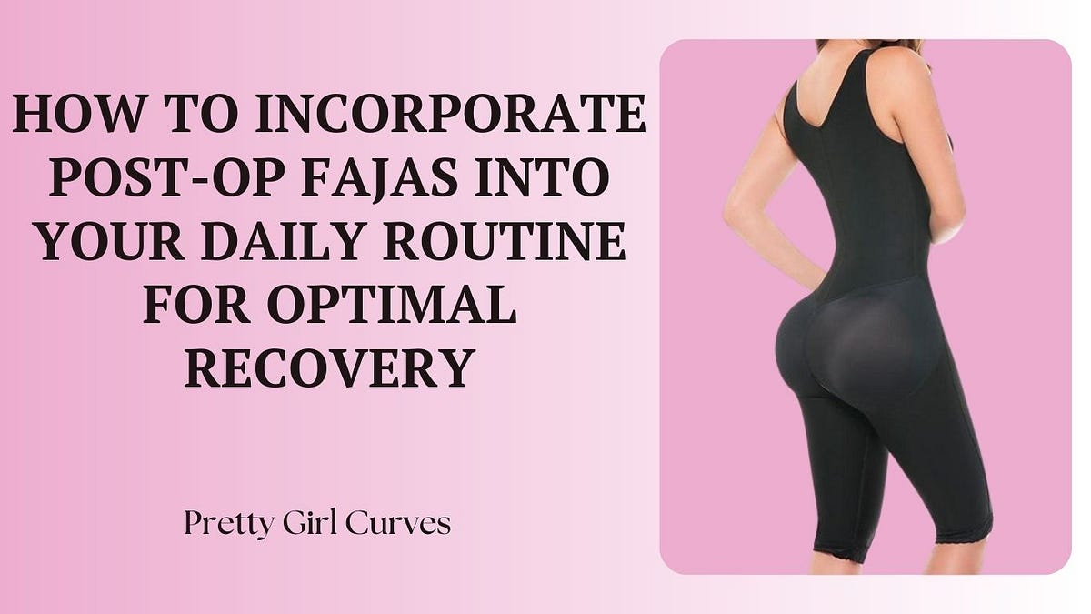 How to Incorporate PostOp Fajas into Your Daily Routine for Optimal