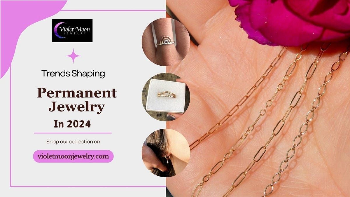 A Glimpse into the Trends Shaping Permanent Jewelry in 2024  by Violet 