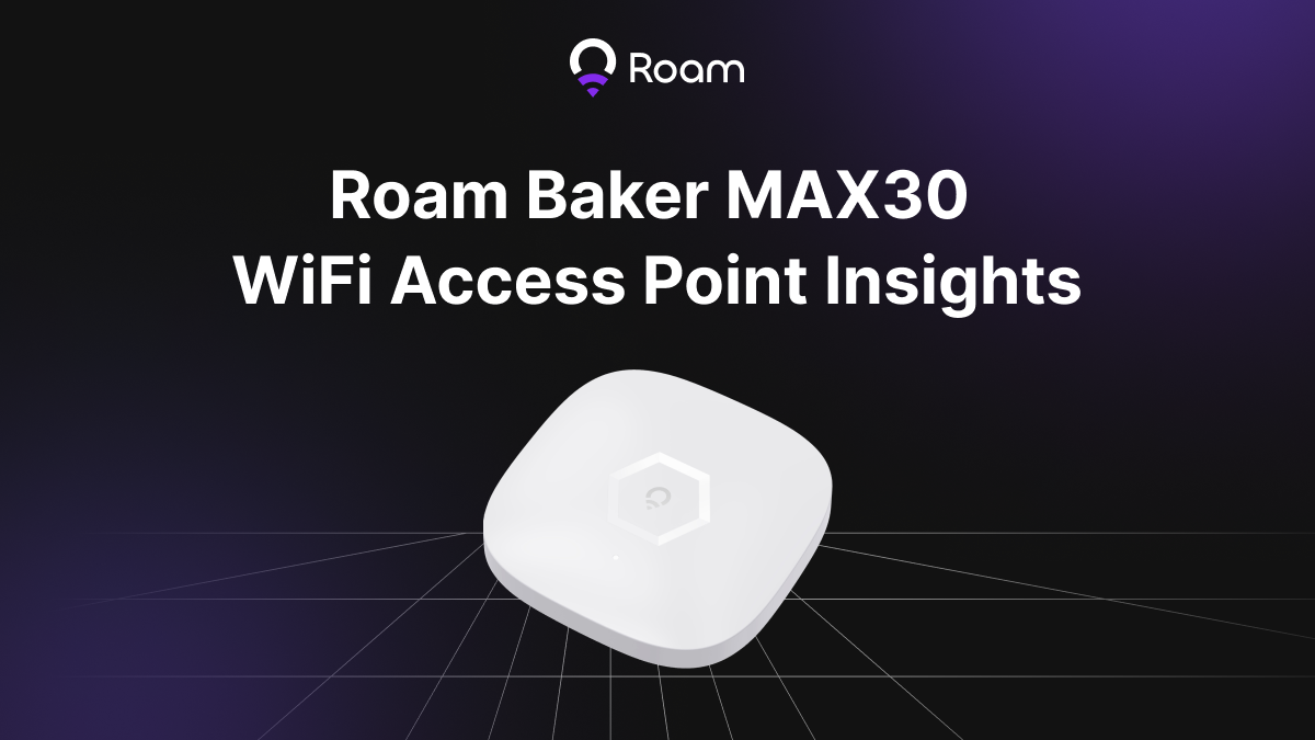 Roam Baker MAX30 — WiFi Access Point Insights by Roam Oct, 2024