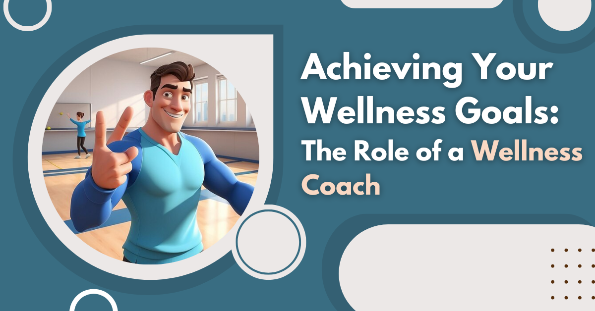 Achieving Your Wellness Goals The Role of a Wellness Coach by