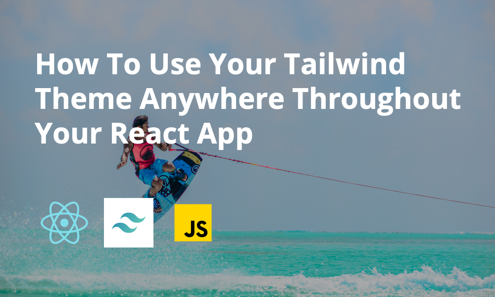 How To Use Your Tailwind Theme Anywhere Throughout Your React App | by ...