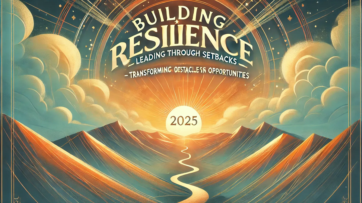Leading Through Setbacks: Transforming Obstacles into Opportunities ...
