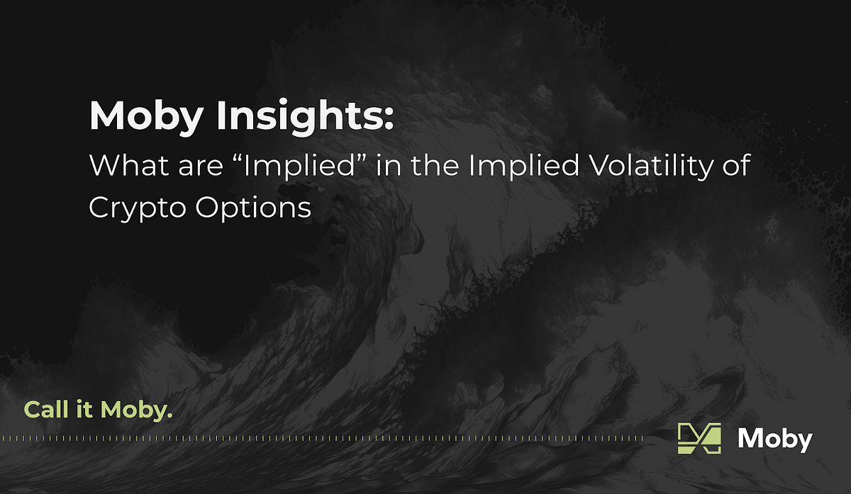 Moby Insights: What are “Implied” in the Implied Volatility of Crypto  Options | by Moby | moby_trade | Medium