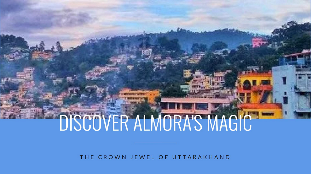 Discover the Magic of Almora District: The Crown Jewel of Uttarakhand 