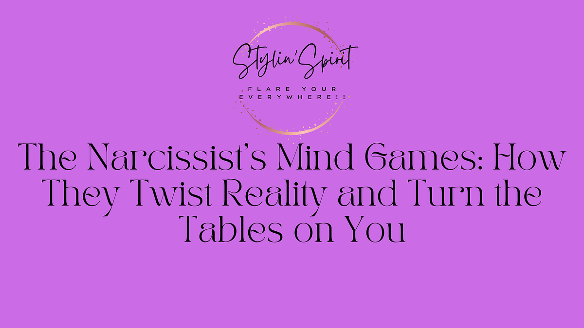 The Narcissist’s Mind Games How They Twist Reality and Turn the Tables