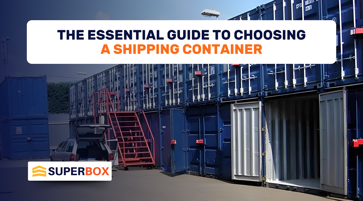 The Essential Guide to Choosing a Shipping Container | by SuperBox ...