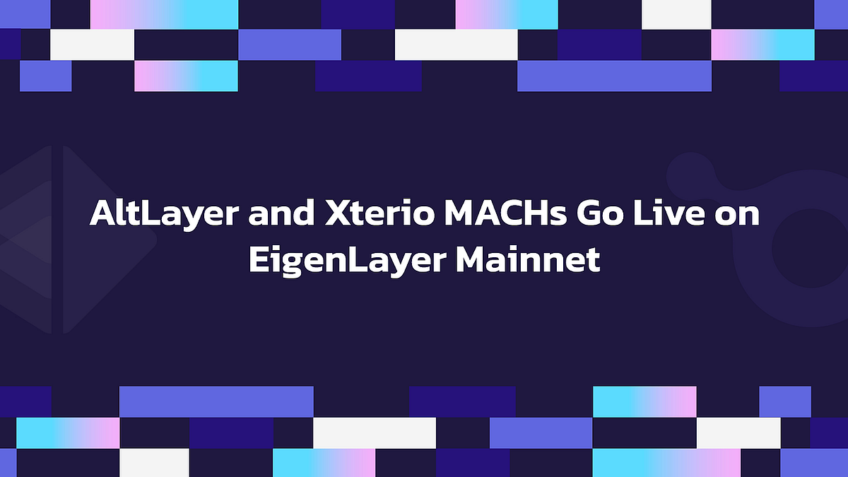 AltLayer และ Xterio MACHs เปิดตัวแล้วบน EigenLayer Mainnet พร้อมกับ ...
