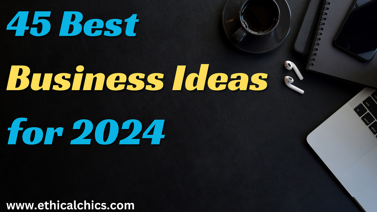45 Best Business Ideas for 2024 Profitable Businesses to Start by
