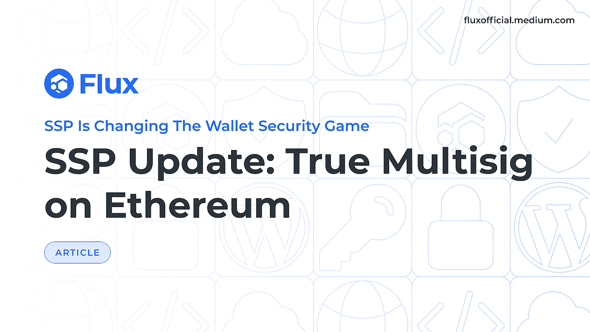 SSP Update: True Multisig on Ethereum | by Flux Official | Medium