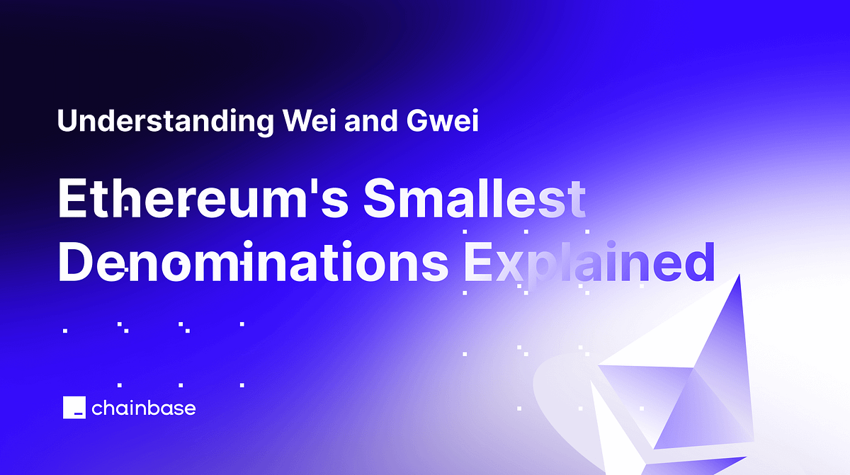 Wei와 Gwei 이해: Ethereum의 가장 작은 액면가 설명 | by Chainbase-한국어 | Medium