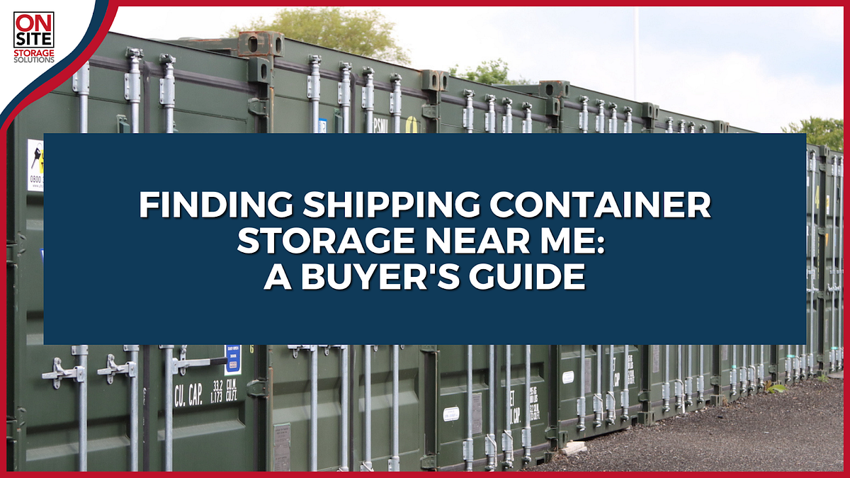 Finding Shipping Container Storage Near Me: A Buyer’s Guide | by On ...