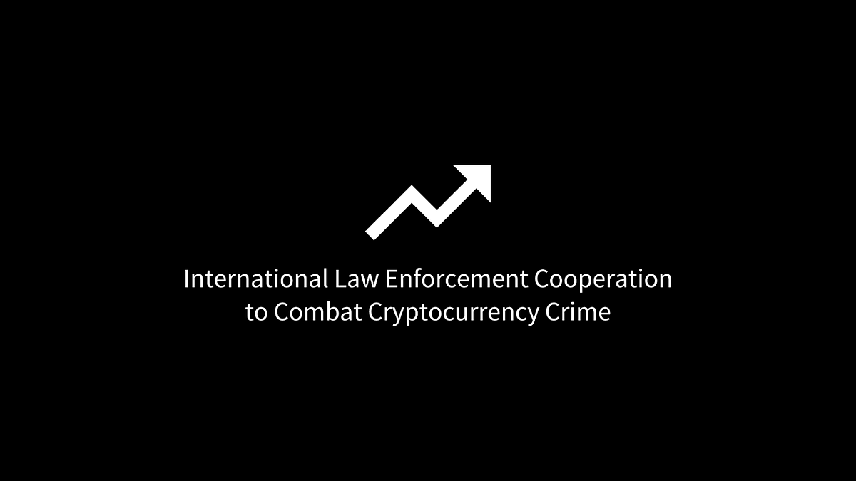 International Cooperation in Law Enforcement: The Emerging Trend in  Combating Cryptocurrency Crime | by SlowMist | Medium