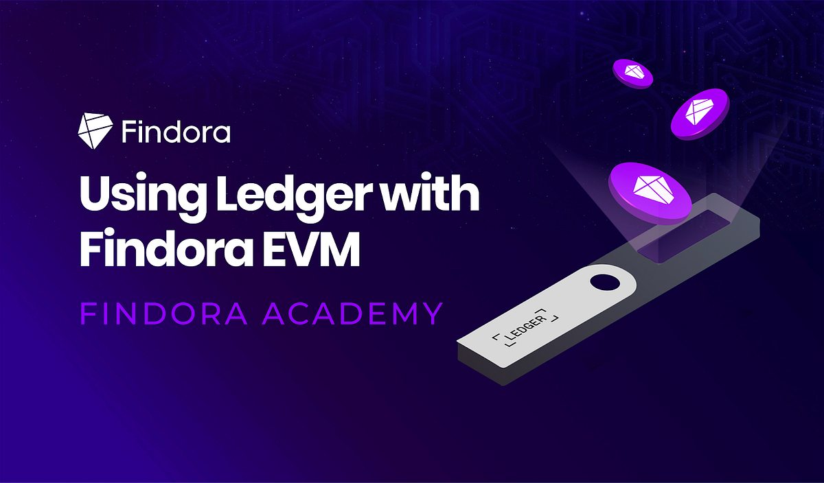 #4 Findora Academy 💟: Using Ledger with Findora EVM | by Maggie | Medium