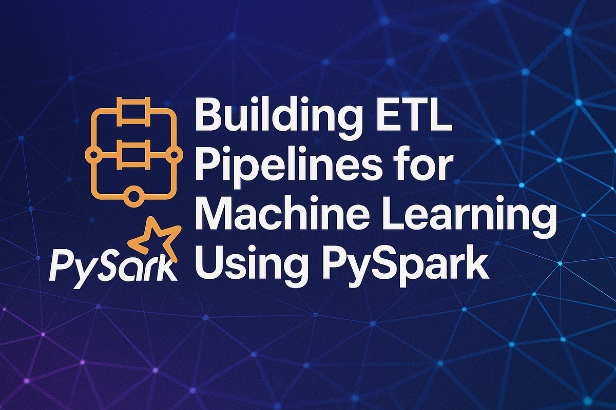 Building ETL Pipelines for Machine Learning Using PySpark: A ...