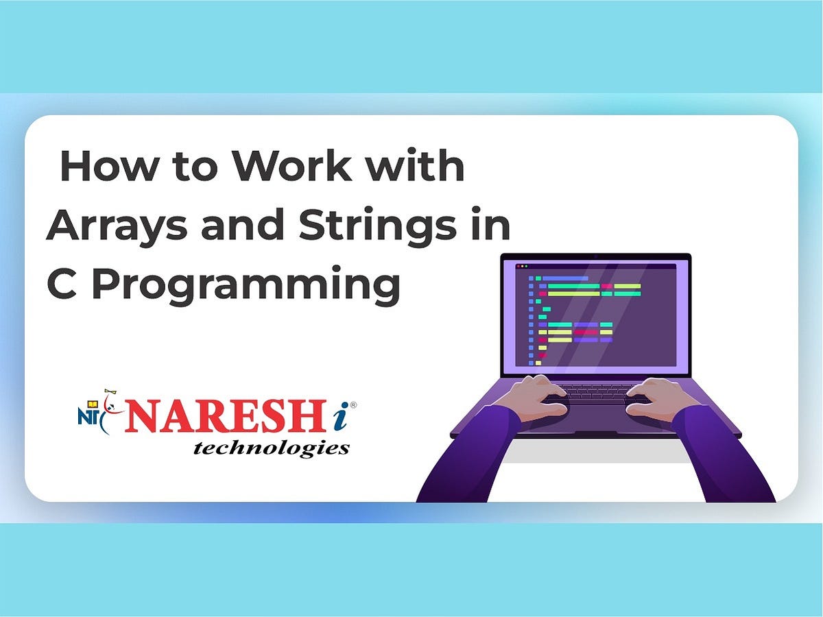 How to Work with Arrays and Strings in C Programming | by ...