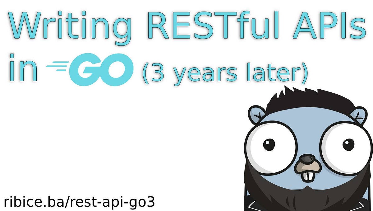 Writing RESTful APIs in Go, 3 years later | by Emir Ribic | Medium